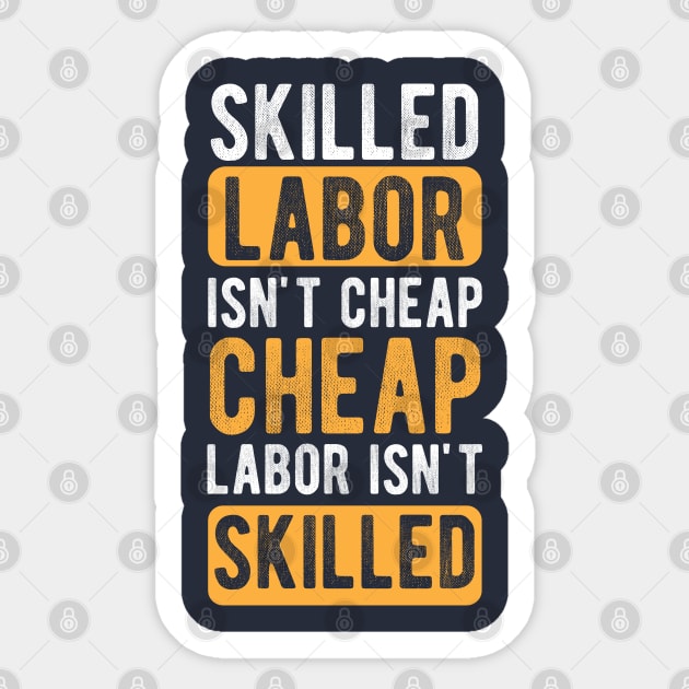 Skilled Labor Isn't Cheap Cheap Labor Isn't Skilled Sticker by chidadesign